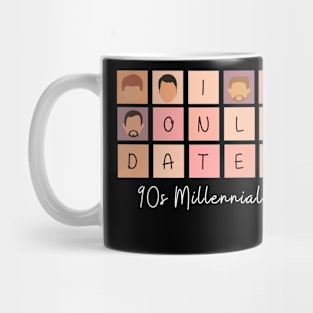 I Only Date 90s Millennials Mug